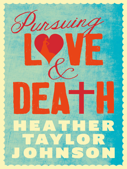Title details for Pursuing Love and Death by Heather Taylor Johnson - Available